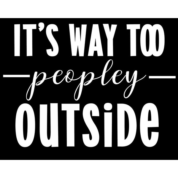 It's Way Too Peopley Outside Funny NOK Decal Vinyl Sticker