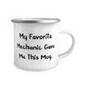 Unique Mechanic Gifts, My Favorite Mechanic Gave Me This Mug,