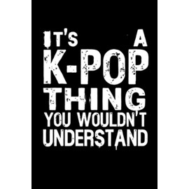 It's a K-Pop Thing You Wouldn't Understand: Funny 6x9 Blank Lined Notebook for K-Pop Fans, Teen Girls, and Music Lovers | Perfect Gift for K-Pop Enthusiasts, Concert Notes, and Journaling