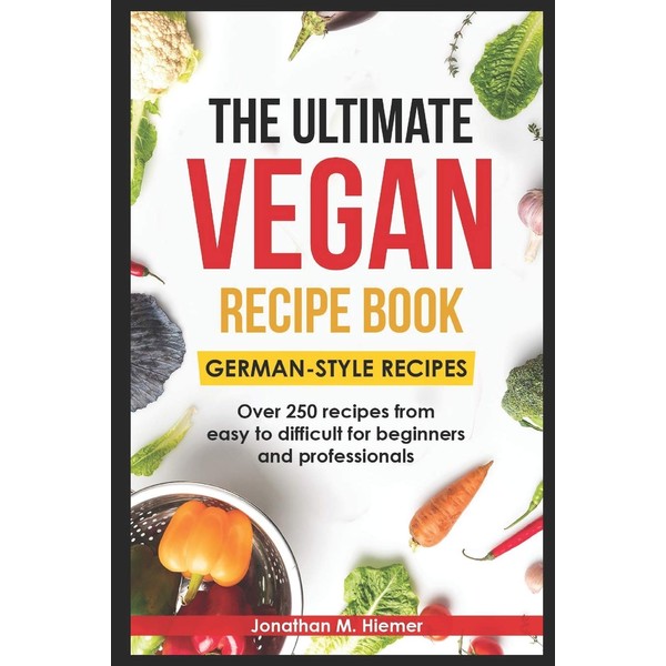 The Ultimate Vegan Recipe Book - German-Style Recipes: Over 250