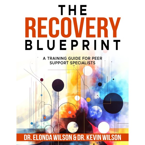 The Recovery Blueprint: A Training Guide For Peer Support Specialists