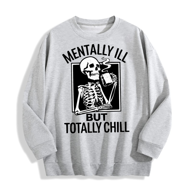 Mentally Ill but Totally Chill Skeleton Graphic Crewneck Sweatshirt, US