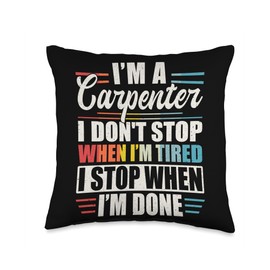 Carpenter Appreciation For Men And Women JM0 Carpenter Tired I Stop When I'm Done Throw Pillow, 16x16, Multicolor