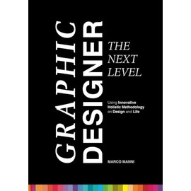 Graphic Designer – The Next Level: Using Innovative Holistic Methodology on Design and Life