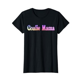 Goalie Mama Cute Goalie Mom Lacrosse Soccer Hockey Goalies T-Shirt