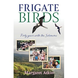 Frigate Birds: Forty Years With the Solomons