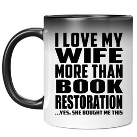 Designsify Gifts, I Love My Wife More Than Book Restoration, 11oz Color Changing Mug Ceramic Heat Sensitive Magic Tea-Cup, for Birthday Anniversary Mom Dad Parents Fathers Mothers Day Party