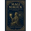 Magi Magick: Ancient Healing Practices of the Magi