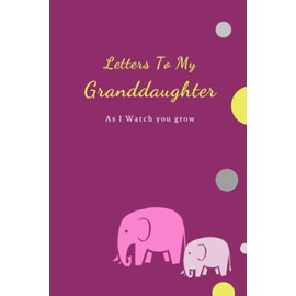 Letters To My Granddaughter: Grandma (Grandparents) Memory Journal Gift for Granddaughter (Grandchildren) Diary to Write in, Blank 6 x 9 Inch Lined Notebook, Unique Gift, Birthday
