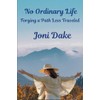 No Ordinary Life: Forging a Life Less Traveled
