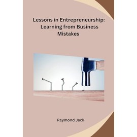 Lessons in Entrepreneurship: Learning from Business Mistakes