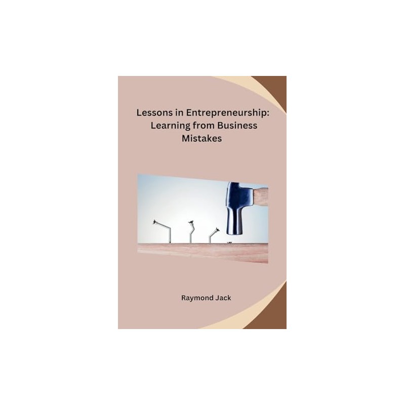 Lessons in Entrepreneurship: Learning from Business Mistakes