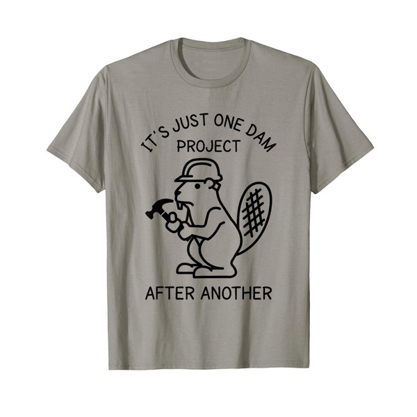 It's Just one Dam Project After Another Handyman Beaver T-Shirt