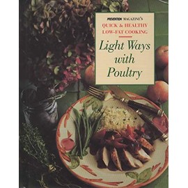 Light Ways With Poultry: Savory, Satisfying Meals Made With Versatile, Low-Fat Chicken, Turkey and Game Hens (Prevention Magazine's Quick & Healthy Low-Fat Cooking)