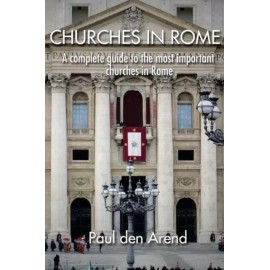 Churches In Rome: A Complete Guide To The Most Important Churches In Rome