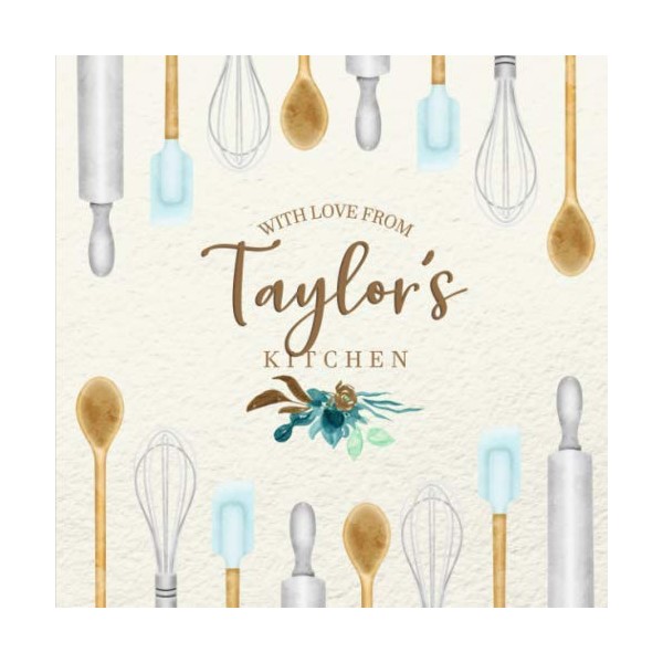 With Love From Taylor's Kitchen: Personalized Empty Cookbook for Recipes