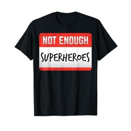 Not Enough Superheroes Funny Men Women Kids Gift T-Shirt