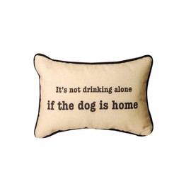 MW Its Not DrinKinkade g Alone If The Dog.Word Pillow 12.5X8.5