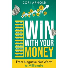 Win with Your Money: From Negative Net Worth to Millionaire