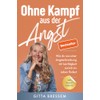 Ohne Kampf aus der Angst: Wie du aus einer Angsterkrankung
