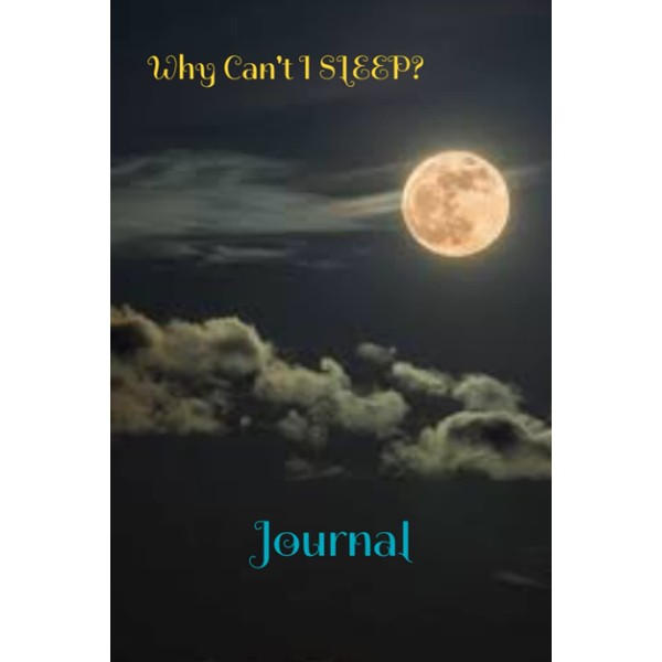 Why Can't I Sleep Journal: Clear your mind for better
