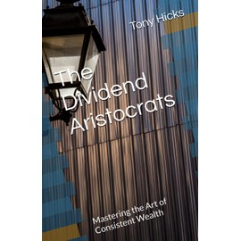 The Dividend Aristocrats: Mastering the Art of Consistent Wealth