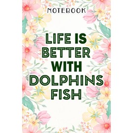 Womens Life Is Better With Dolphins Fish Animals Dolphin Pretty Saying Notebook: Birthday Gifts for Women - Close Friend Gifts for Women - Bridesmaid ... Gifts for Mom - Sister - Gifts for Female, H