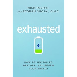 Exhausted: How to Revitalize, Restore, and Renew Your Energy