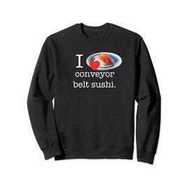 I Love Conveyor Belt Sushi - Revolving Sushi Lover Sweatshirt