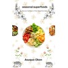  Seasonal superfoods : A Cookbook for the Conscious Consumer Intriguing: