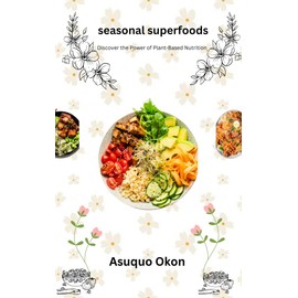  Seasonal superfoods : A Cookbook for the Conscious Consumer Intriguing: