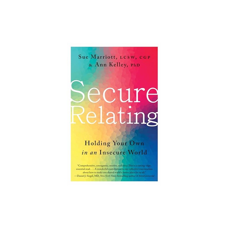 Secure Relating: Holding Your Own in an Insecure World
