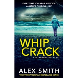 Whip Crack: An Edge Of Your Seat British Crime Thriller (DCI Kett Crime Thrillers, Band 4)
