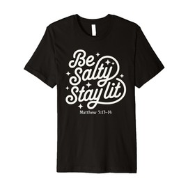 Be Salty Stay Lit Matthew 5:13-14 Bible Verse Christian Premium T-Shirt
