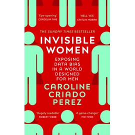 Invisible Women: Exposing Data Bias in a World Designed for Men