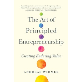 The Art of Principled Entrepreneurship: Creating Enduring Value