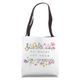 Go where you grow Tote Bag