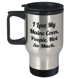 Maine Coon Cat Lover's Travel Mug, A Funny Quote for Birthday Unique Gifts from Family, Gifts for Maine Coon Cat Enthusiasts, I Love My Maine Coon. People, Not So Much., Unique Gift Ideas
