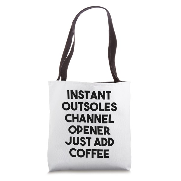 Instant Outsoles Channel Opener Just Add Coffee Tote Bag