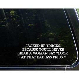 Jacked Up Truck Because You'll Never Hear A Woman Say Look at That Bad A$$ Prius. (8-3/4" x 2-1/2") Pink Die Cut Decal Sticker for Windows, Cars, Trucks, Laptops, Etc.