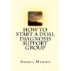How To Start A Dual Diagnosis Support Group