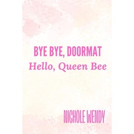Bye Bye, Doormat: Hello, Queen Bee