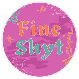 Fine Shyt - Circle Sticker Decal 3 Inch - Pink Funny Meme Gen Z Alpha Brain Rot Slogan