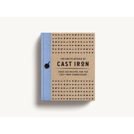 The Encyclopedia of Cast Iron: Over 350 Recipes for the Cast Iron Connoisseur (350 Delicious Cast Iron Recipes) (Encyclopedia Cookbooks)