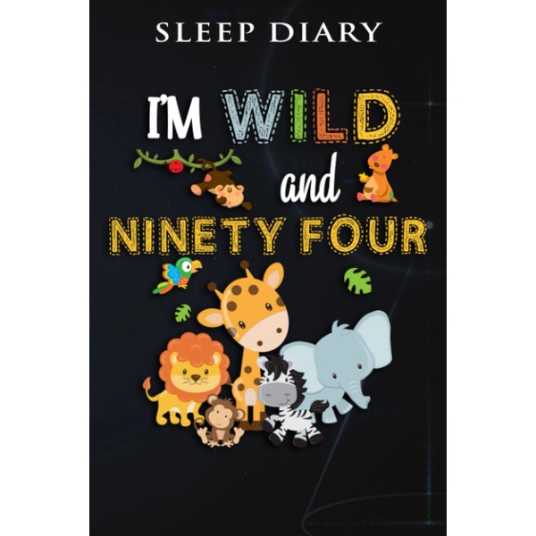 Sleep Diary :I'm Wild and Ninety Four Zoo Theme Birthday