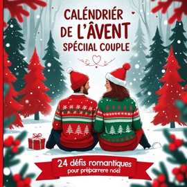 Calendrier de l’Avent Spécial Couple: 24 Défis Romantiques et Ludiques pour Raviver la Flamme et Créer des Souvenirs Inoubliables en Décembre