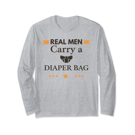 Real Men Carry A Diaper Bag Long Sleeve