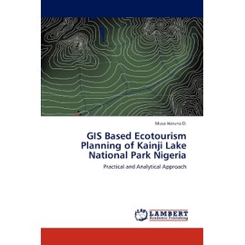 GIS Based Ecotourism Planning of Kainji Lake National Park Nigeria: Practical and Analytical Approach