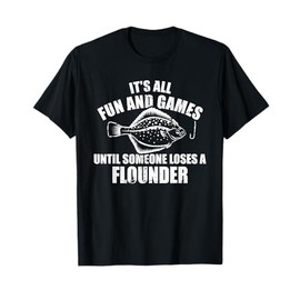 Fishing It's all fun and games until someone loses flounder T-Shirt