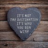Slate Running Coaster - It's Not The Destination It's Who